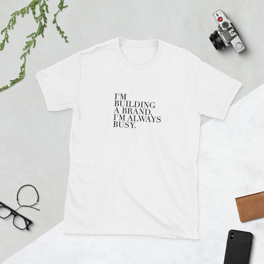 I'm building a brand - Short-Sleeve Unisex T-Shirt