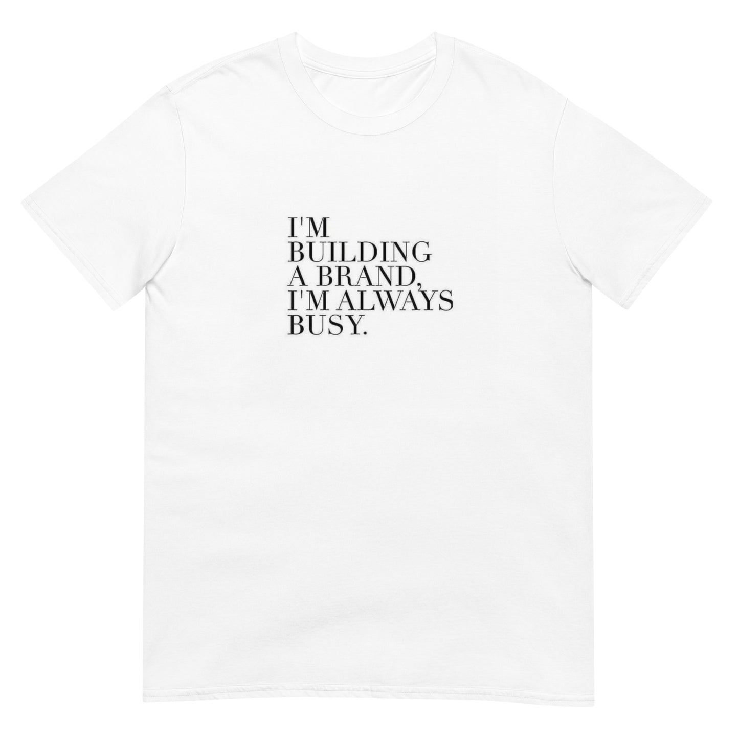 I'm building a brand - Short-Sleeve Unisex T-Shirt